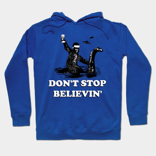 DON'T STOP BELIEVIN Hoodie by thedeuce